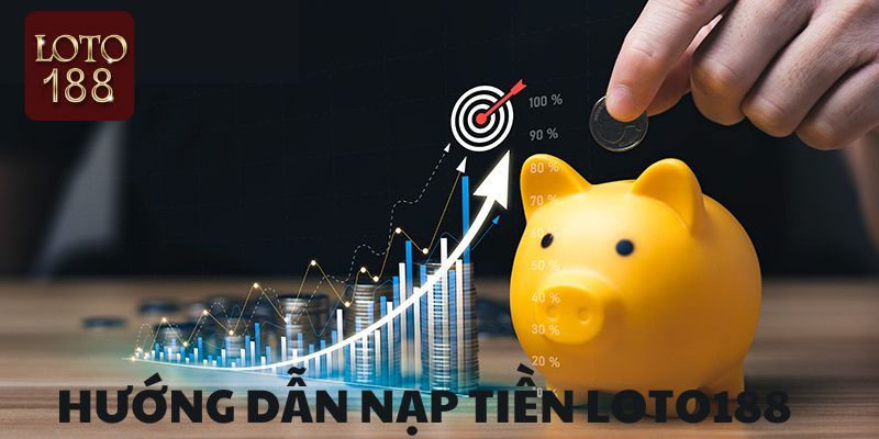 Các bước nạp tiền loto188