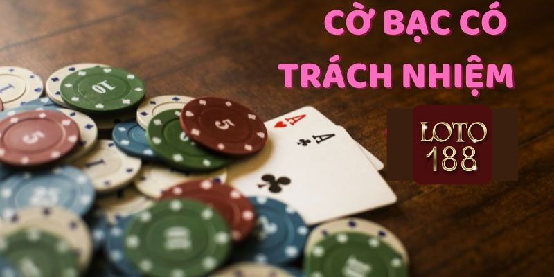 Cờ bạc có trách nhiệm Loto188 là gì?