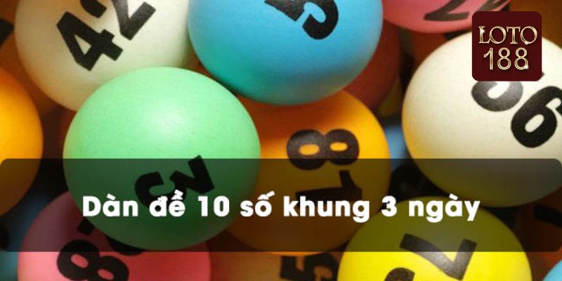 Dàn đề 10 số khung 3 ngày là gì?