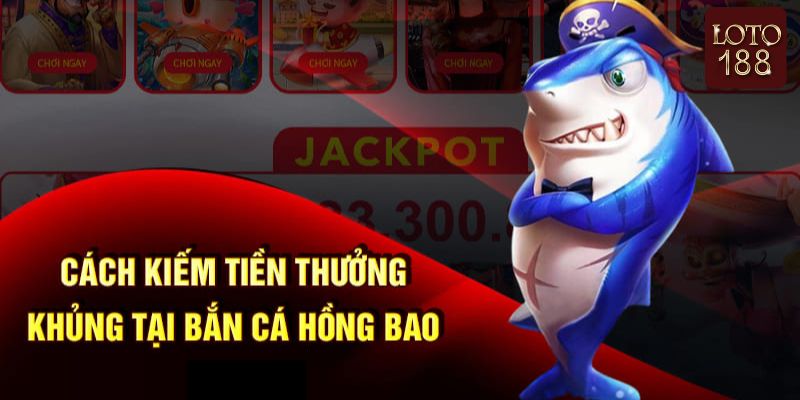 Kinh nghiệm chơi bắn cá hồng bao rinh thưởng lớn
