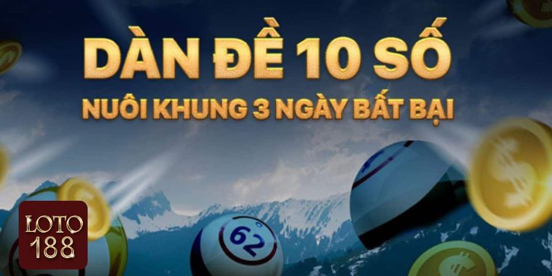 Loto188 bật mí bí kíp nuôi dàn đề 10 số khung 3 ngày