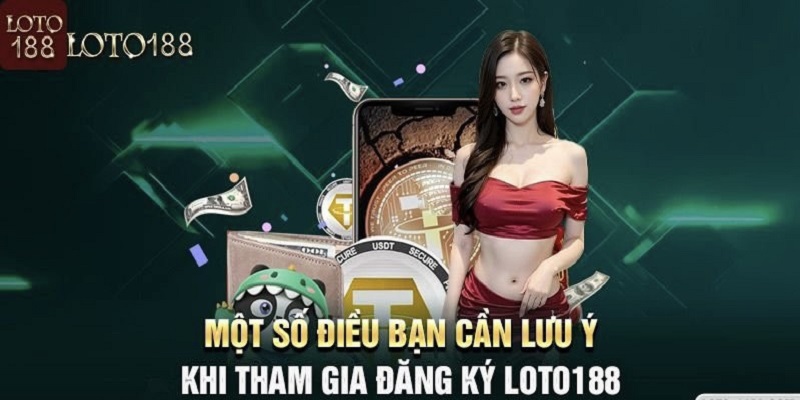 Lưu ý khi đăng ký loto188