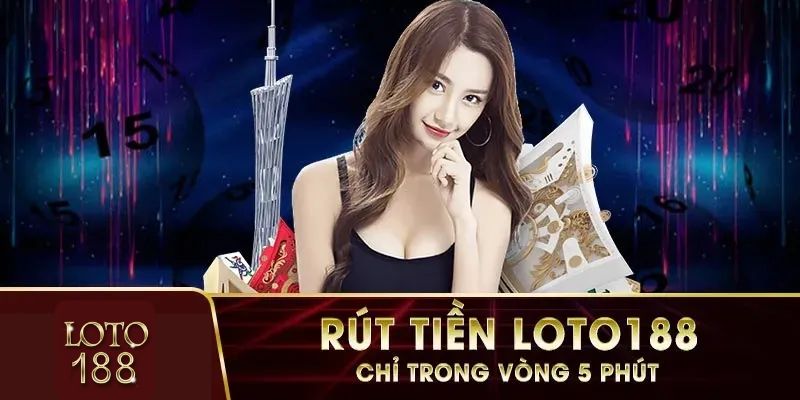 Tốc độ rút tiền loto188 nhanh chóng chỉ 2 phút